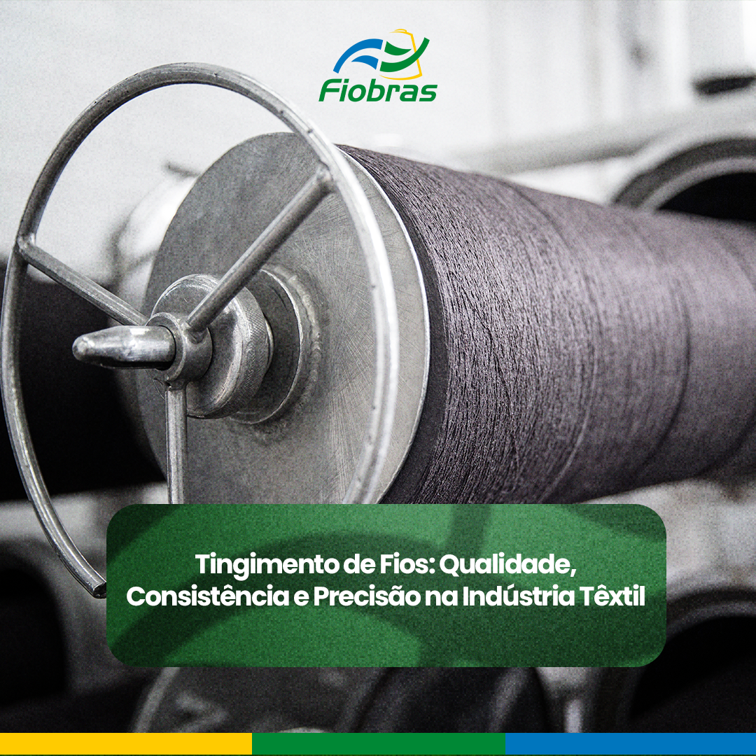 Tingimento de Fios: Qualidade, Consistência e Precisão na Indústria Têxtil