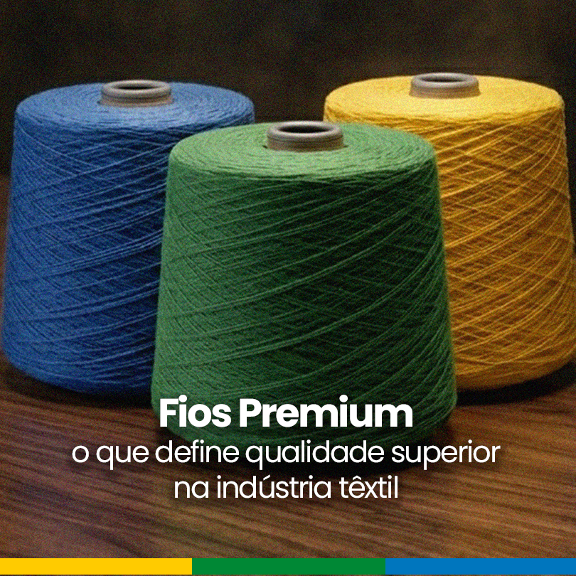 Fios Premium: o que define qualidade superior na indústria têxtil
